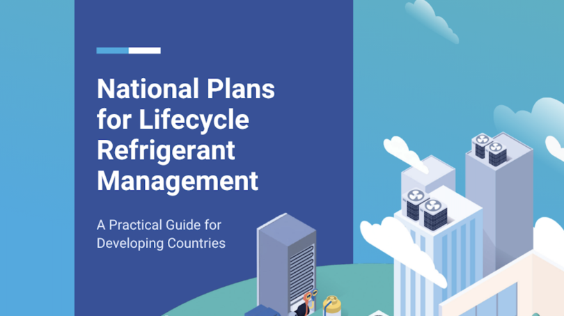 National Plans for Lifecycle Refrigerant Management: A Practical Guide for Developing Countries